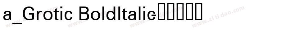 a_Grotic BoldItalic字体转换